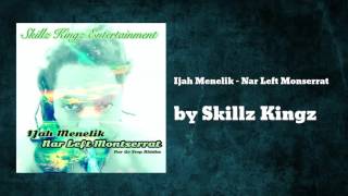 Ijah Menelik - Nar Left Monserrat - Skillz Kingz