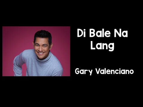 Di Bale Na Lang (Lyrics) - Gary Valenciano