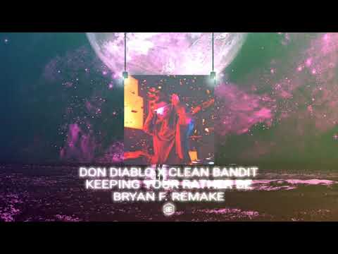 Don Diablo x Clean Bandit - Keeping Your Rather Be (Bryan F. Remake)