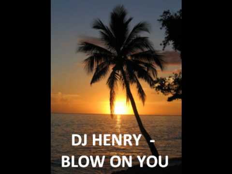DJ HENRY - BLOW ON YOU ( KELI HILA) REMIX