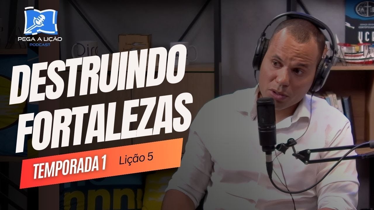 PodCast Pega a Lição | Destruindo fortalezas | EP05T01