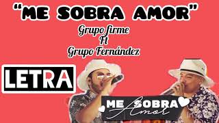ME SOBRA AMOR-GRUPO FIRME (LETRA)