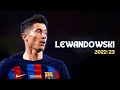 Robert Lewandowski ◆  FC Barcelona ◆ Skills & Goals | HD 2022