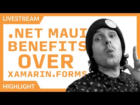 Benefits of NET MAUI over Xamarin Xamarin Forms Live Stream Highlights