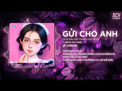 Gửi Cho Anh Remix (Ver 🎵 Tiktok) - Nhớ Bao Ngày Mình Cùng Chung Trên Con Đường Đi Remix