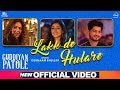 Lakk De Hulare Official Video Gurnam Bhullar Sonam Bajwa Guddiyan Patole Now In Cinemas