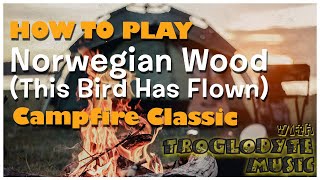 How to Play Norwegian Wood (This Bird Has Flown) by the Beatles - Campfire Classic