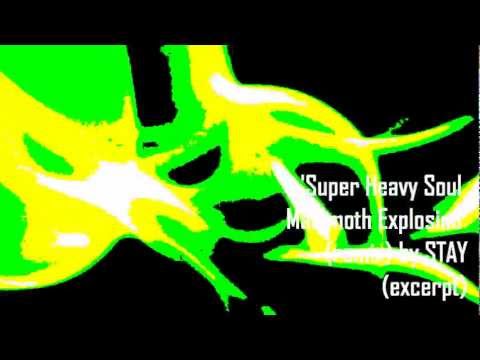 Super Heavy Soul Mammoth Explosion remix - by Stay