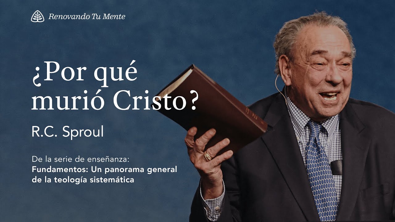 ¿Por qué murió Cristo?: Renovando Tu Mente con R.C. Sproul