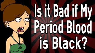 Is it Bad if My Period Blood is Black?