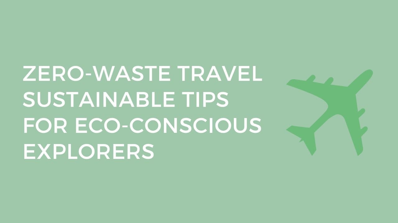 Zero-Waste Travel Sustainable Tips for Eco-Conscious Explorers (Zero-Waste Life)