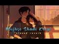 Mujhse Shadi Karogi - (Slowed & Reverb)