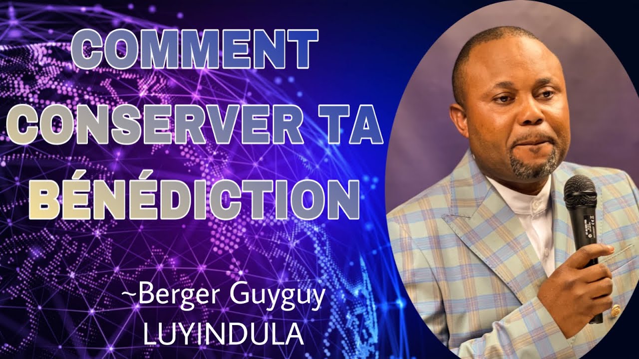 COMMENT CONSERVER TA BÉNÉDICTION || ~Berger Guyguy LUYINDULA