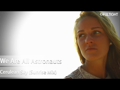 We Are All Astronauts - Cerulean Sky (Sunrise Mix)