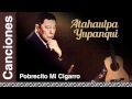 Atahualpa Yupanqui - Pobrecito Mi Cigarro