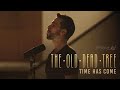 The Old Dead Tree - "Time Has Come" (Official Video)