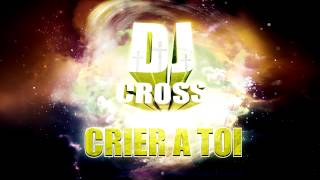 CRIER A TOI - DJ CROSS REMIX