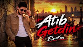 ElvirXan  Atib Getdin 2026 YENİ