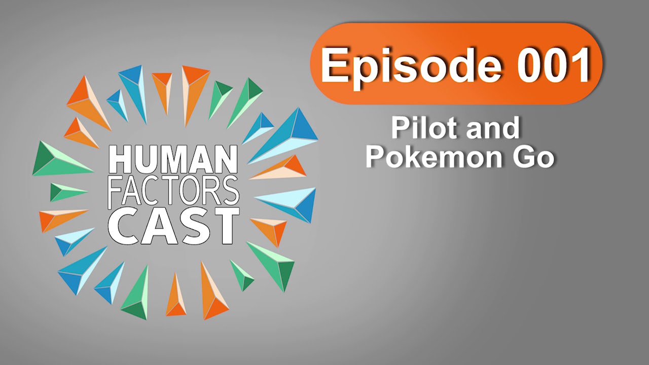 Human Factors Cast E001 - Pilot and Pokemon Go
