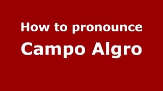 How to pronounce Campo Algro