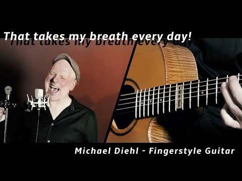 Michael Diehl Fingerstyle Guitar - That takes my breath every day!