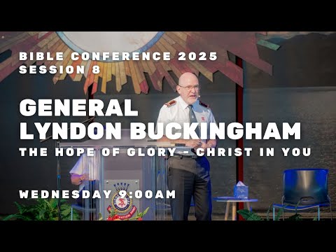 Bible Conference 2025 - General Lyndon Buckingham - The Hope of Glory - Christ In You