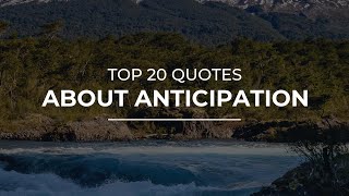 TOP 20 Quotes about Anticipation | Quotes for Pictures | Amazing Quotes