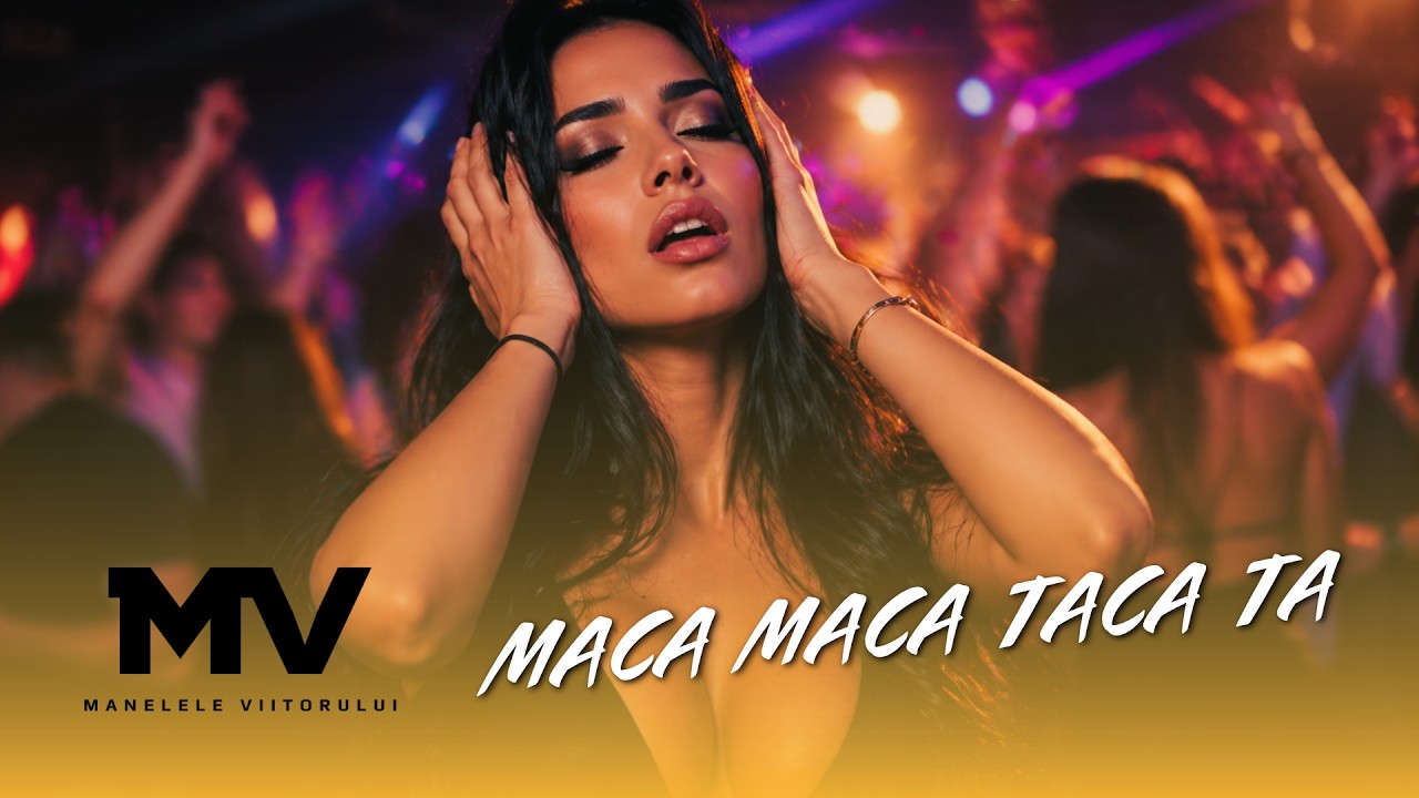 Manelele Viitorului - Manelele Viitorului - MACA MACA TACA TA