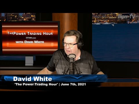 June 7th, Power Trading Hour with David White on TFNN - 2021