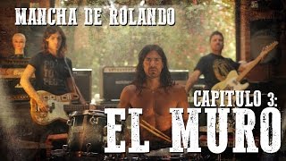 Mancha de Rolando - El Muro (Video Oficial) / Capítulo 3