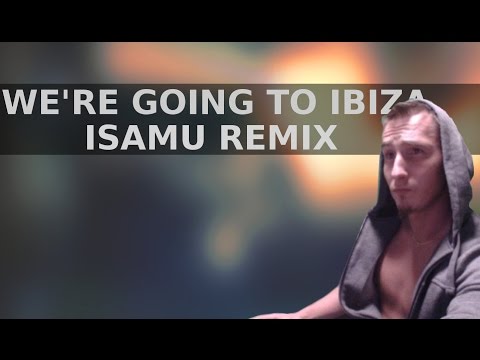 Hargris ft. Isamu - We're Going to Ibiza /Remix
