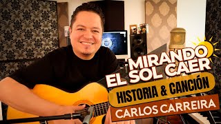 Mirando el sol caer - Carlos Carreira (Historia & Canción)