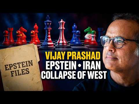 Epstein, Iran & The End of Western Power | Vijay Prashad
