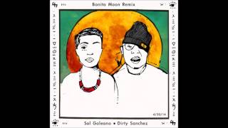 Sol Galeano X Dirty Sanchez - Bonita Moon Remix