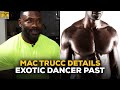 Mac Trucc Details His Past As An Exotic Dancer