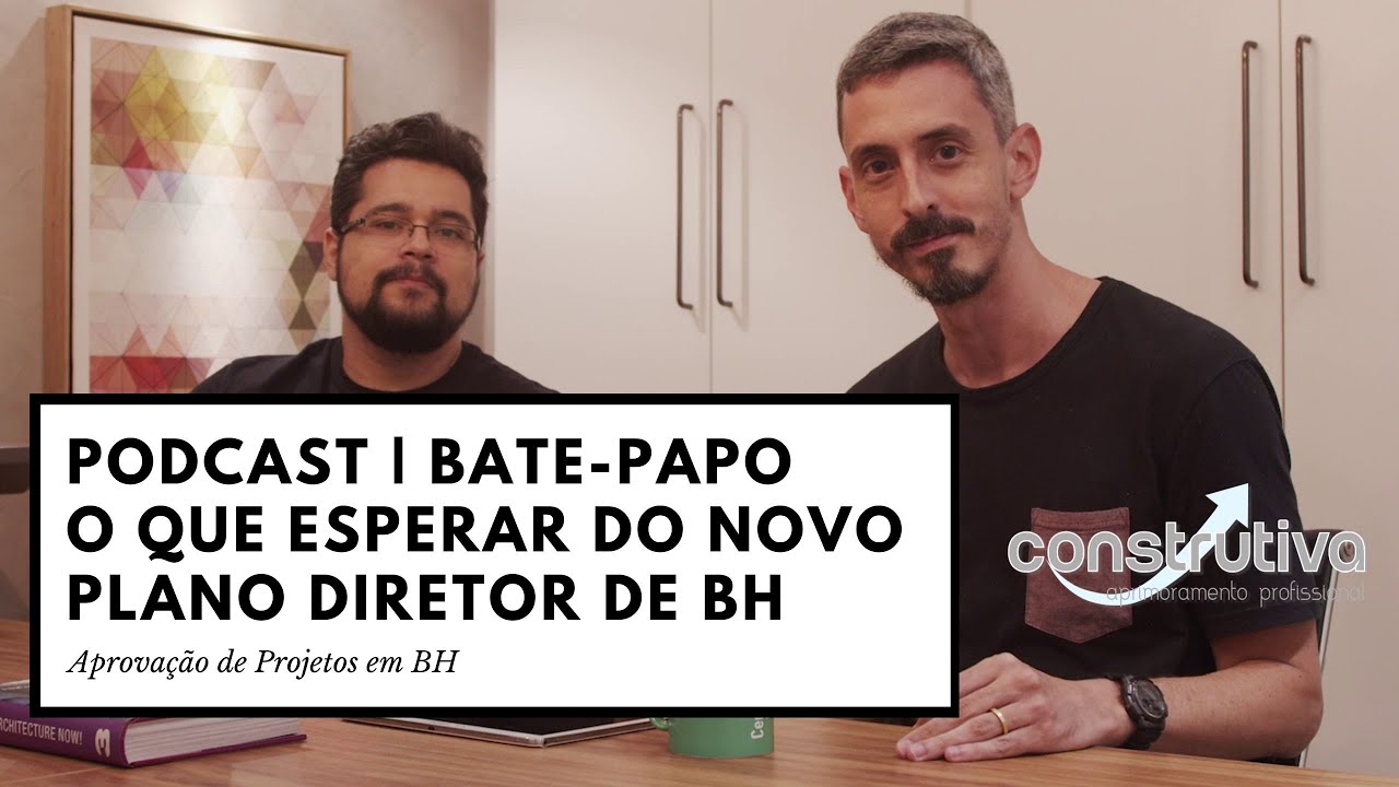 NOVO PLANO DIRETOR DE BH | BATE-PAPO PODCAST EPISÓDIO 1 | CONSTRUTIVA