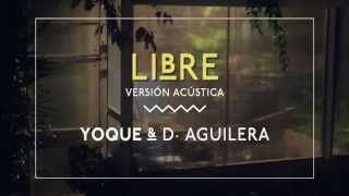 Yoque con D.Aguilera - Libre (Acústico)