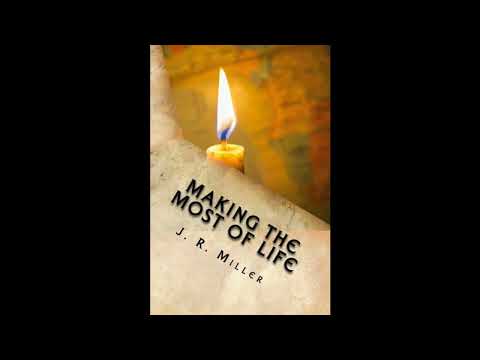 Making the Most of Life by J. R. Miller — free full audiobook