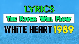 The River Will Flow Lyrics _ White Heart 1989