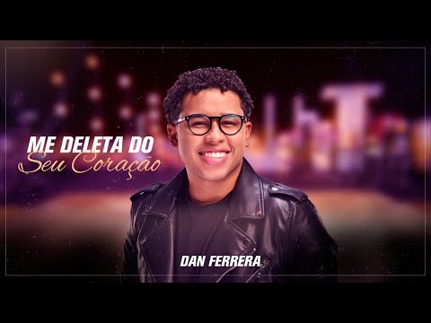 Dan Ferrera - Me Deleta do Seu Coração (Clipe Oficial)