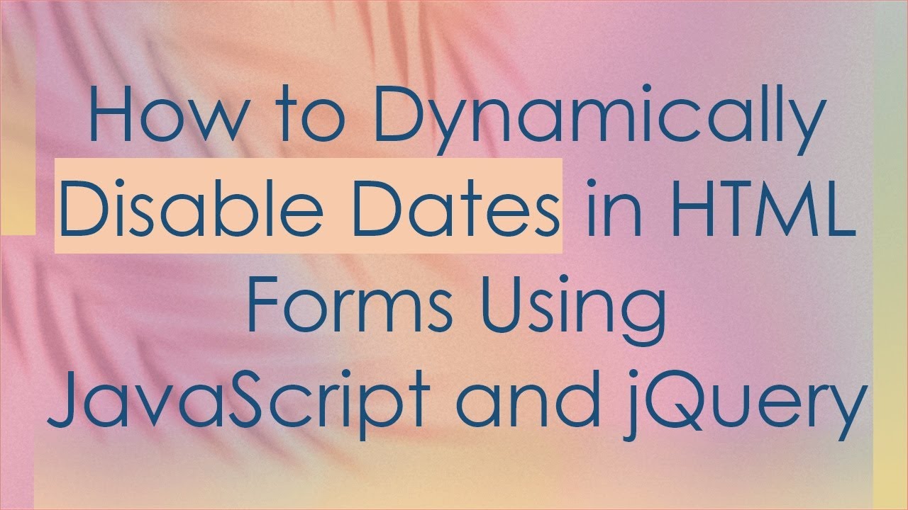 How to Dynamically Disable Dates in HTML Forms Using JavaScript and jQuery