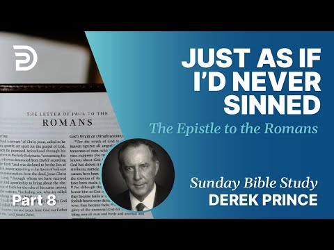 Just As If I’d Never Sinned | Part 8 | Sunday Bible Study With Derek | Romans