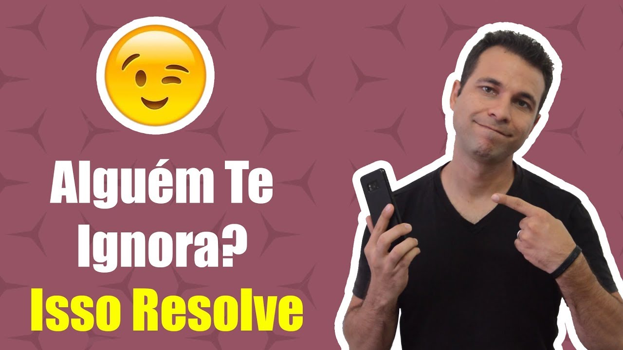 Alguém Te Ignora? Isso Resolve