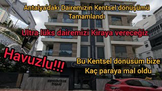 Antalyadaki Kentsel dönüşüm  Tamamlandı Ultra lüks Dairemizi teslim al