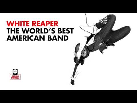 White Reaper - The World's Best American Band [FULL ALBUM STREAM]