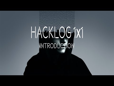 HACKLOG 1x1 - INTRODUCTION (Anonymous)