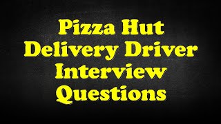 Pizza Hut Delivery Driver Interview Questions