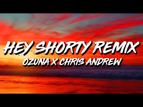 Chris Andrew, Ozuna - Hey Shorty REMIX (Letra/Lyrics)