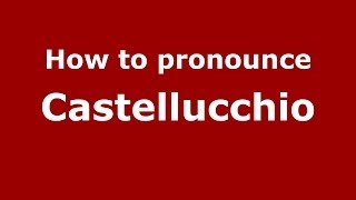 How to pronounce Castellucchio