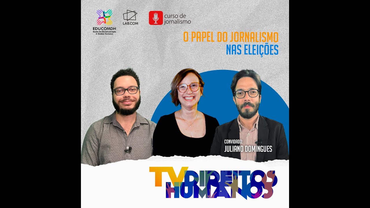 Programa TV Direitos Humanos (TVDH) - O Papel do Jornalismo nas Eleições